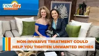 This non-invasive treatment could help you tighten up those unwanted inches - New Day NW