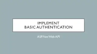 32 - Implementing Basic Authentication | ASP.Net Web API