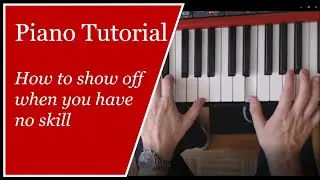 How to show off when you have no skill - Piano Tutorial