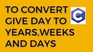 to convert given day to years,weeks,day in| c day convertar in c #c #code
