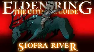 SIOFRA RIVER - ELDEN RING : THE ULTIMATE GUIDE - 100% COMPLETE WALKTHROUGH - PART 15