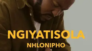 Nhlonipho - Ngiyatisola (Lyric Video)