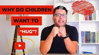 Why do children want to “hug”?