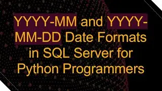 YYYY-MM and YYYY-MM-DD Date Formats in SQL Server for Python Programmers