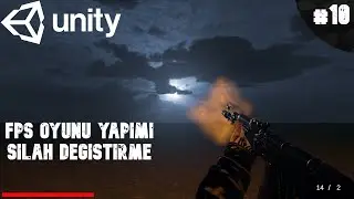 Unity3D FPS Oyun Yapımı Bölüm 10 -Silah Değiştirme  - UnityDersleri