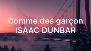 Comme des garçon - Isaac Dunbar / SLOWED