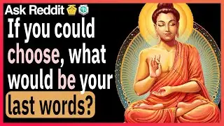 If you could choose, what would be your last words?