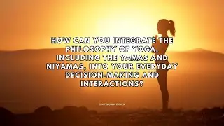 Using yoga philosophy to enhance your life?