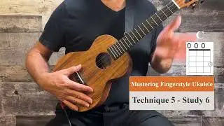 Mastering Fingerstyle Ukulele - Technique 5 - Study 6
