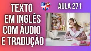 APRENDA INGLÊS COM LEITURA GUIADA - TEXTO EM INGLÊS COM ÁUDIO E TRADUÇÃO #AULA 271