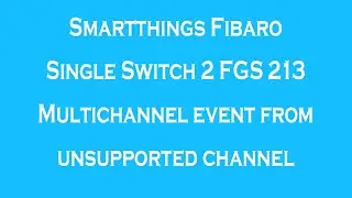 Smartthings Fibaro Single Switch 2 FGS 213 Multichannel event from unsupported channel ERROR