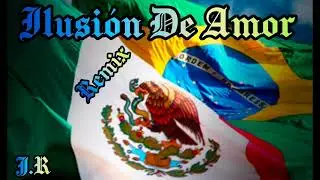 ILUSIÓN DE AMOR 💔(REMIX)🇲🇽🇧🇷🔥