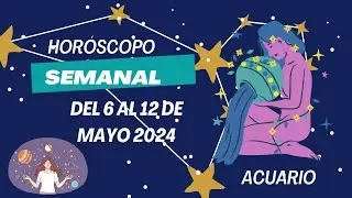 Acuario  - Horóscopo semanal del 6 al 12 de Mayo 2024