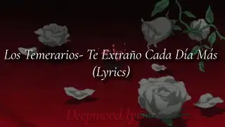 Los Temerarios- Te Extraño Cada Día Más (lyrics)
