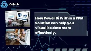 How Power Bi Within a PPM Solution can help you visualise data more effectively.