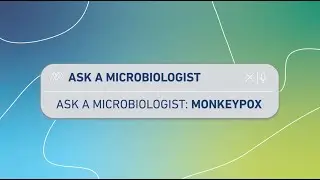 Ask a Microbiologist: What is Monkeypox?