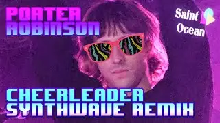 Porter Robinson - Cheerleader (Synthwave Remix)
