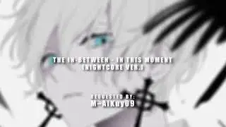 In this moment - The In Between (Nightcore ver.) I Requested video I