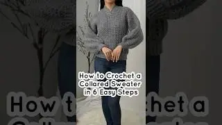 How to Crochet a Collared Sweater in 6 Easy Steps