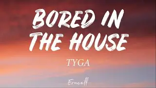 Tyga & Curtis Roach - Bored in The House (Lyrics)