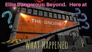 Elite Dangerous:  Beyond  Here at the Gnosis.  What happened??