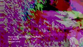HALF ROBOT - Waste Obtained (DJ GrujA's Dirty Remix)