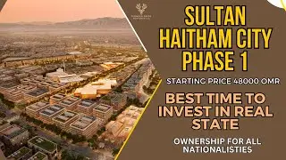 Oman's Real Estate Market: A Thriving Opportunity | Launching of Sultan Haithem City project.