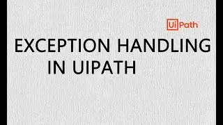 Exception Handling  | UiPath | RPA | Exception Handling