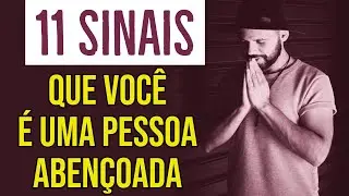 11 SINAIS QUE VOCÊ É UMA PESSOA ABENÇOADA