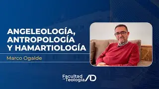 Angeleología, Antropología y Hamartiología | Marco Ogalde | Facultad de Teología ADE