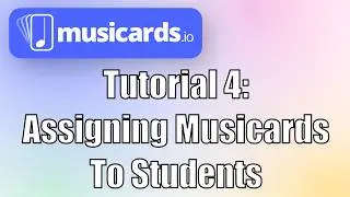 Tutorial 4: Assigning Musicards to Students