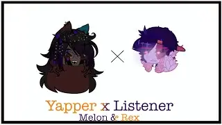 Yapper x Listener[Meme](CV!Melon & CV!Rex/One of the Papyrus’s of SFBlue).