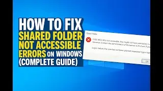 How to Fix Shared Folder Not Accessible Errors on Windows 10/11 (Complete Guide)
