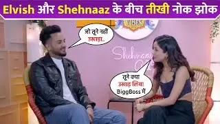 Elvish Yadav और Shehnaaz Gill के बीच तीखी नोक झोक !