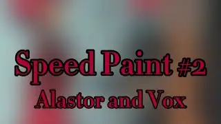 Speed Paint #2 (Alastor And Vox)