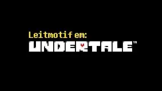 Leitmotif em Undertale (ou A Criatividade Pela Limitação)