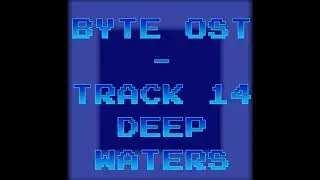 Byte OST - Track 14: Deep Waters