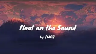 TIAGZ - Float on the Sound (Lyrics) | dude no you gotta go like aye