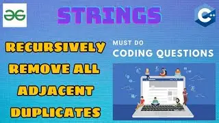 String 4: Recursively remove all adjacent duplicates | Must Do Coding Questions | GeeksForGeeks