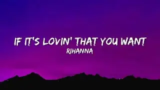 If It's Lovin' That You Want - Rihanna (Lyrics)