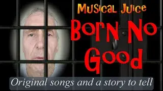 ORIGINAL SONG Born No Good MUSIC VIDEO With lyrics MUSICAL JUICE