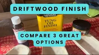 How to Finish Driftwood Comparison- 3 Great Products