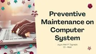 Preventive Maintenance on Computer System || ICT 10-Rizal