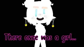 There Once Was A Girl... ||Trigger Warning!/ Harassment Warning! SONG IN DESC BTW||