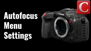 Autofocus Menu Settings Overview - EOS R5C Tip 34