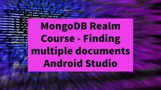 MongoDBRealmCourse  - Finding Multiple Documents in MongoDBRealm or MongoDBAtlas