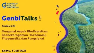 GenbiTalks Series #23 Mengenal Aspek Biodiversitas: Keragaman Taksonomi, Filogenetika dan Fungsional