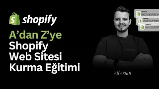 Shopify ile Kendi E-Ticaret Siteni Kur:2025 Güncel E-Ticaret Sitesi Kurulum Eğitimi