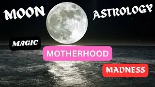 SECRETS OF MOON: MAGIC, MOTHERHOOD, MADNESS