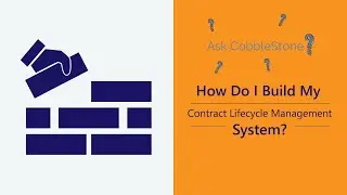 Ask CobbleStone: How Do I Build My Contract Lifecycle Management System | CobbleStone Software